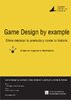 Game_design_by_example_Como_distinguir_tu_produ_Mataix_Garrigos_Lucas_Miguel.pdf.jpg